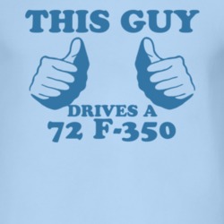 This Guy Drives A 1972 F-350 Car Lover T Shirt