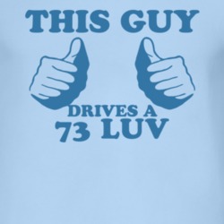 This Guy Drives A 1973 Chevy LUV Car Lover T Shirt
