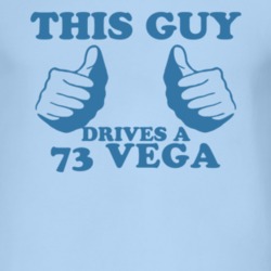 This Guy Drives A 1973 Chevy Vega Car Lover T Shirt