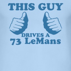 This Guy Drives A 1973 Pontiac LeMans Car Lover T Shirt