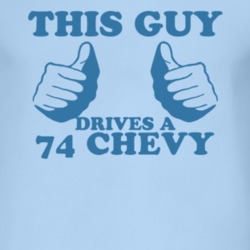 This Guy Drives A 1974 Chevy Chevy Car Lover T Shirt