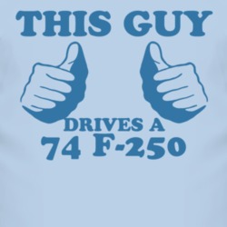 This Guy Drives A 1974 F-250 Car Lover T Shirt