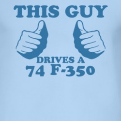 This Guy Drives A 1974 F-350 Car Lover T Shirt