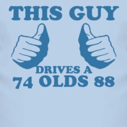 This Guy Drives A 1974 Oldsmobile Olds 88 Car Lover T Shirt