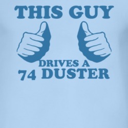 This Guy Drives A 1974 PLYMOUTH DUSTER Car Lover T Shirt