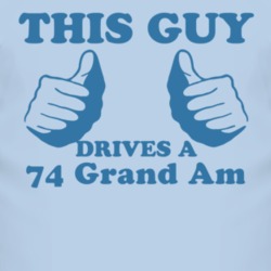 This Guy Drives A 1974 Pontiac Grand Am Car Lover T Shirt