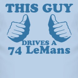 This Guy Drives A 1974 Pontiac LeMans Car Lover T Shirt