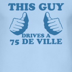 This Guy Drives A 1975 Cadillac De Ville Car Lover T Shirt