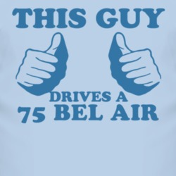 This Guy Drives A 1975 CHEVY BEL AIR Car Lover T Shirt