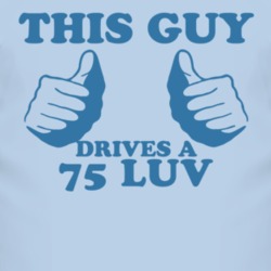 This Guy Drives A 1975 Chevy LUV Car Lover T Shirt