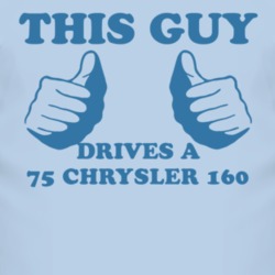 This Guy Drives A 1975 Chrysler 160 Car Lover T Shirt