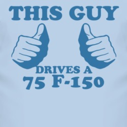 This Guy Drives A 1975 F-150 Car Lover T Shirt