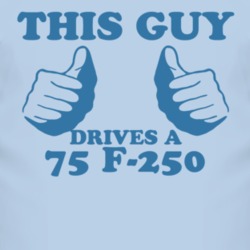 This Guy Drives A 1975 F-250 Car Lover T Shirt