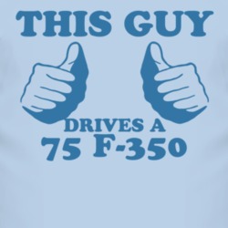This Guy Drives A 1975 F-350 Car Lover T Shirt