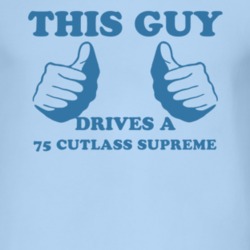 This Guy Drives A 1975 Oldsmobile Cutlass Supreme Car Lover T Shirt