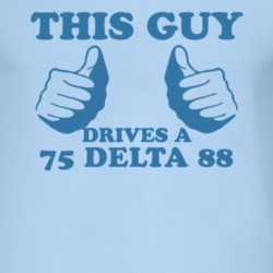 This Guy Drives A 1975 Oldsmobile Delta 88 Car Lover T Shirt