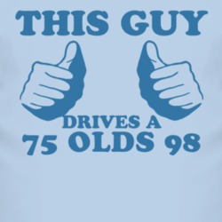 This Guy Drives A 1975 Oldsmobile Olds 98 Car Lover T Shirt