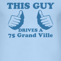 This Guy Drives A 1975 Pontiac Grand Ville Car Lover T Shirt