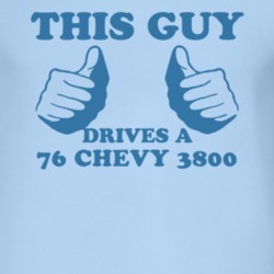 This Guy Drives A 1976 Chevy 3800 Car Lover T Shirt