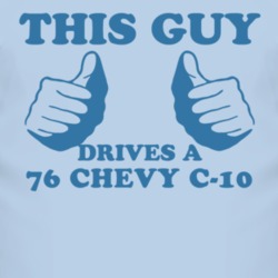 This Guy Drives A 1976 Chevy C-10 Car Lover T Shirt