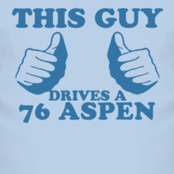 This Guy Drives A 1976 Dodge Aspen Car Lover T Shirt