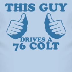 This Guy Drives A 1976 Dodge Colt Car Lover T Shirt