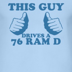 This Guy Drives A 1976 Dodge Ram D Car Lover T Shirt