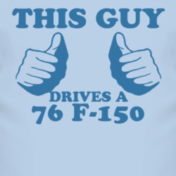 This Guy Drives A 1976 F-150 Car Lover T Shirt