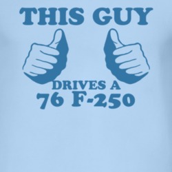 This Guy Drives A 1976 F-250 Car Lover T Shirt