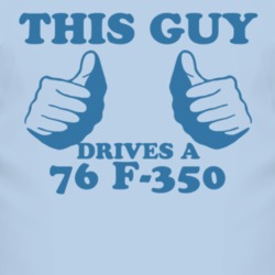 This Guy Drives A 1976 F-350 Car Lover T Shirt