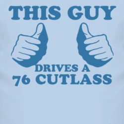 This Guy Drives A 1976 Oldsmobile Cutlass Car Lover T Shirt