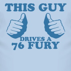 This Guy Drives A 1976 PLYMOUTH FURY Car Lover T Shirt