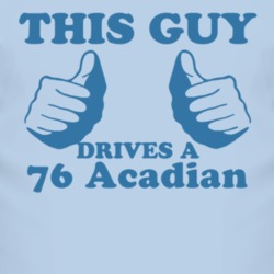 This Guy Drives A 1976 Pontiac Acadian Car Lover T Shirt