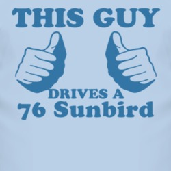 This Guy Drives A 1976 Pontiac Sunbird Car Lover T Shirt
