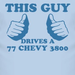 This Guy Drives A 1977 Chevy 3800 Car Lover T Shirt