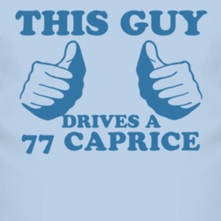 This Guy Drives A 1977 Chevy Caprice Car Lover T Shirt