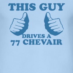 This Guy Drives A 1977 Chevy Chevair Car Lover T Shirt