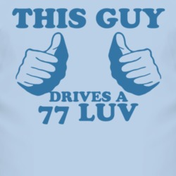 This Guy Drives A 1977 Chevy LUV Car Lover T Shirt
