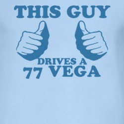 This Guy Drives A 1977 Chevy Vega Car Lover T Shirt