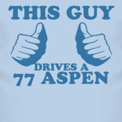 This Guy Drives A 1977 Dodge Aspen Car Lover T Shirt