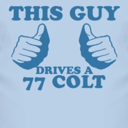 This Guy Drives A 1977 Dodge Colt Car Lover T Shirt