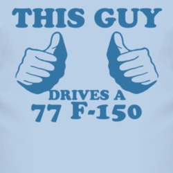 This Guy Drives A 1977 F-150 Car Lover T Shirt