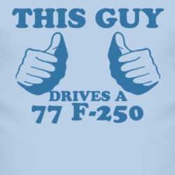 This Guy Drives A 1977 F-250 Car Lover T Shirt