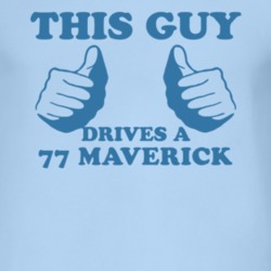 This Guy Drives A 1977 Maverick Car Lover T Shirt