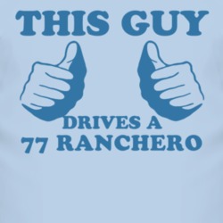 This Guy Drives A 1977  RANCHERO Car Lover T Shirt