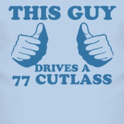 This Guy Drives A 1977 Oldsmobile Cutlass Car Lover T Shirt