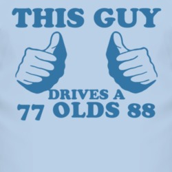 This Guy Drives A 1977 Oldsmobile Olds 88 Car Lover T Shirt