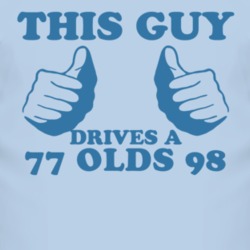 This Guy Drives A 1977 Oldsmobile Olds 98 Car Lover T Shirt
