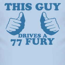 This Guy Drives A 1977 PLYMOUTH FURY Car Lover T Shirt
