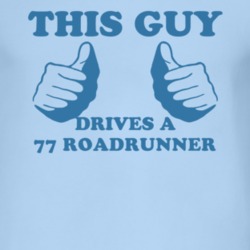 This Guy Drives A 1977 PLYMOUTH ROADRUNNER Car Lover T Shirt